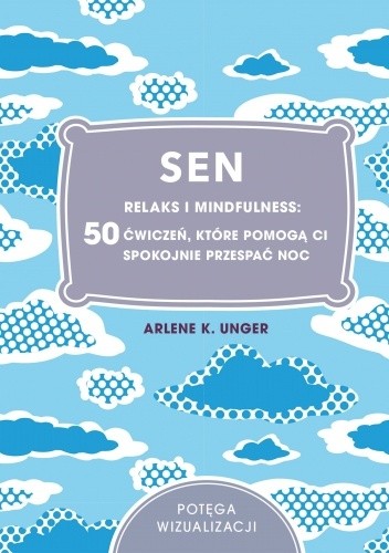 Sen. Relaks i mindfulness: 50 ćwiczeń, które pomogą Ci spokojnie przespać noc
