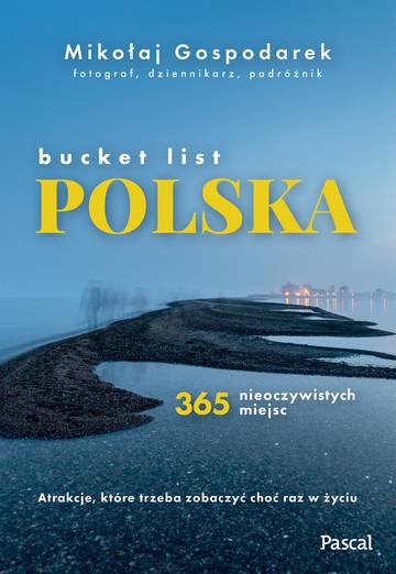 Bucket list Polska. 365 nieoczywistych miejsc
