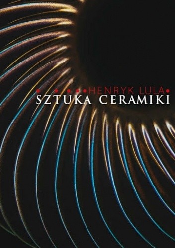 Henryk Lula. Sztuka ceramiki