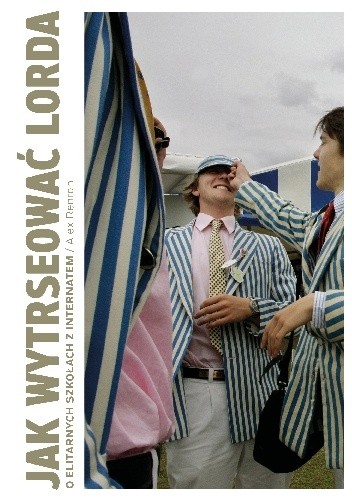 Jak wytresować lorda. O elitarnych szkołach z internatem