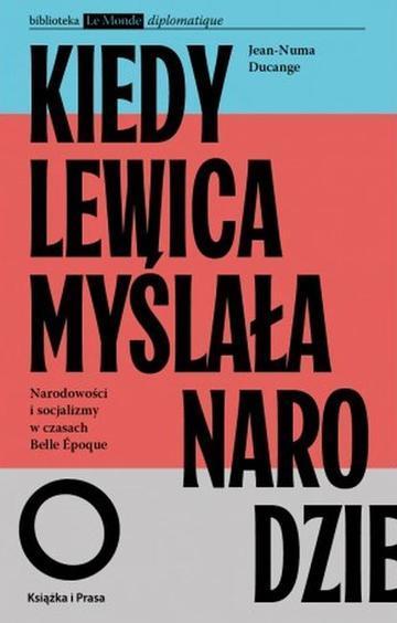 Kiedy lewica myślała o narodzie. Narodowości i socjalizmy w czasach Belle Epoque.