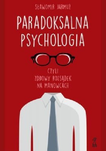 Paradoksalna psychologia, czyli zdrowy rozsądek na manowcach