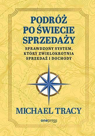 Podróż po świecie sprzedaży. Sprawdzony system, który zwielokrotnia sprzedaż i dochody
