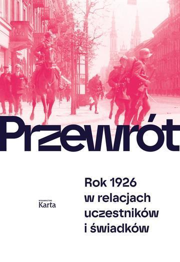 Przewrót. Rok 1926 w relacjach uczestników i świadków