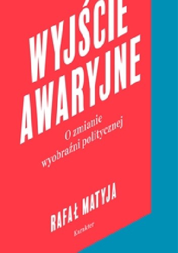 Wyjście awaryjne. O zmianie wyobraźni politycznej