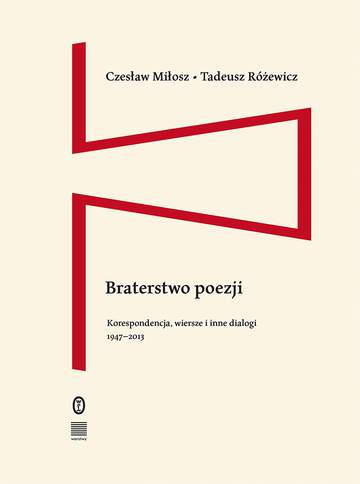 Braterstwo poezji. Korespondencja, wiersze i inne dialogi 1947–2013