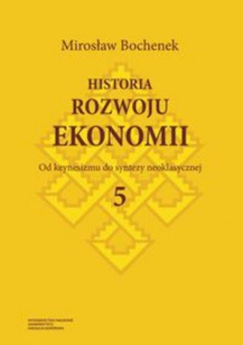 Historia rozwoju ekonomii. Tom 5. Od keynesizmu do syntezy neoklasycznej