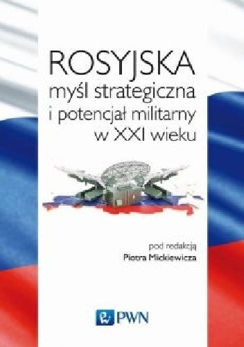 Rosyjska myśl strategiczna i potencjał militarny w XXI w.