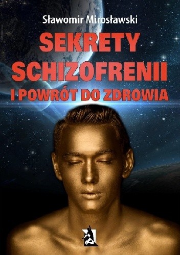 Sekrety schizofrenii i powrót do zdrowia