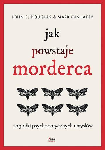 Jak powstaje morderca. Zagadki psychopatycznych umysłów wyd. 2