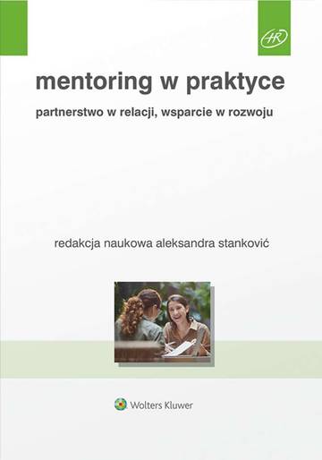 Mentoring w praktyce. Partnerstwo w relacji, wsparcie w rozwoju