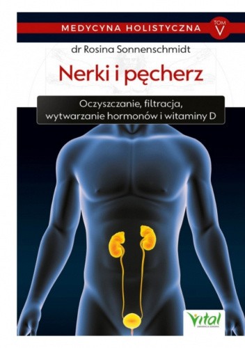Nerki i pęcherz. Oczyszczanie, filtracja, wytwarzanie hormonów i witaminy D