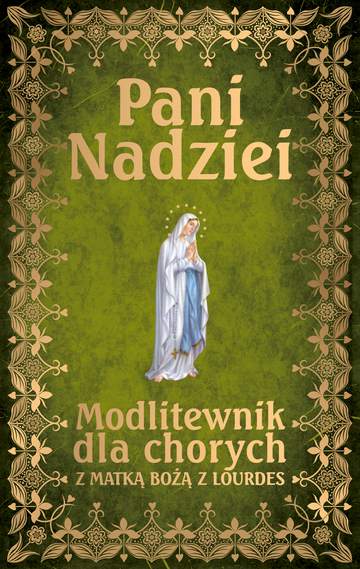 Pani nadziei modlitewnik dla chorych z matką bożą z lourdes