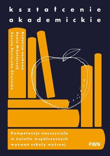 Kształcenie akademickie. Kompetencje nauczyciela w świetle współczesnych wyzwań szkoły wyższej