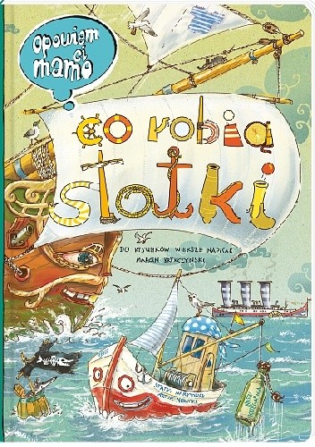 Opowiem ci, mamo, co robią statki