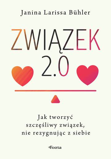 Związek 2.0. Jak tworzyć szczęśliwy związek, nie rezygnując z siebie