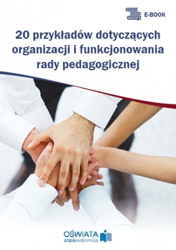 20 przykładów dotyczących organizacji i funkcjonowania rady pedagogicznej