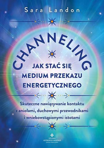 Channeling. Jak stać się medium przekazu energetycznego