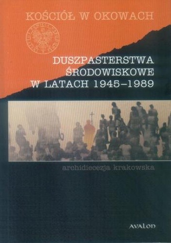 Duszpasterstwa środowiskowe w latach 1945-1989.. Archidiecezja krakowska