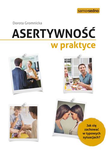 Asertywność w praktyce. Jak zachować się w typowych sytuacjach? wyd. 3