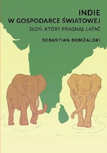 Indie w gospodarce światowej. Słoń, który pragnął latać