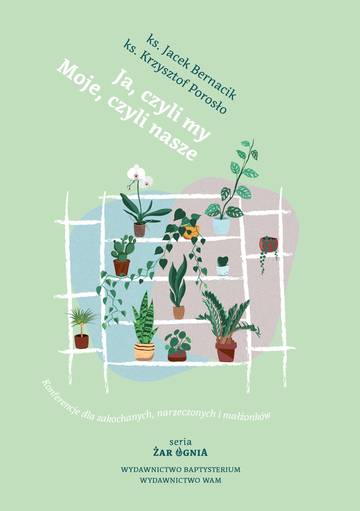 Ja, czyli my. Moje, czyli nasze. Konferencje dla zakochanych, narzeczonych i małżonków. Żar ognia