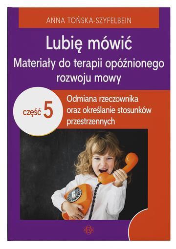 Lubię mówić Materiały do terapii opóźnionego rozwoju mowy część 5