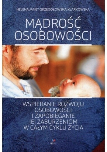 Mądrość osobowości. Wspieranie rozwoju osobowości i zapobieganie jej zaburzeniom w całym cyklu życia