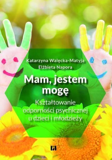 Okładka: Mam, jestem, mogę Kształtowanie odporności psychicznej u dzieci i młodzieży