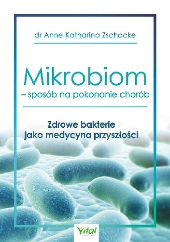 Mikrobiom ? sposób na pokonanie chorób. Zdrowe bakterie jako medycyna przyszłości