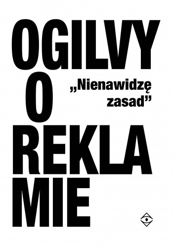 Nienawidzę zasad. Oglivy o reklamie. Wyd. 2020