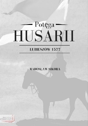 Potęga Husarii Lubieszów 1577
