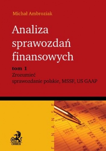 Analiza sprawozdań finansowych. Zrozumieć sprawozdanie polskie, MSSF, US GAAP. Tom 1