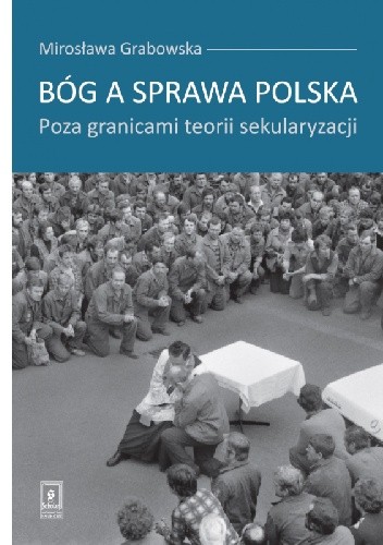 Bóg a sprawa polska. Poza granicami teorii sekularyzacji