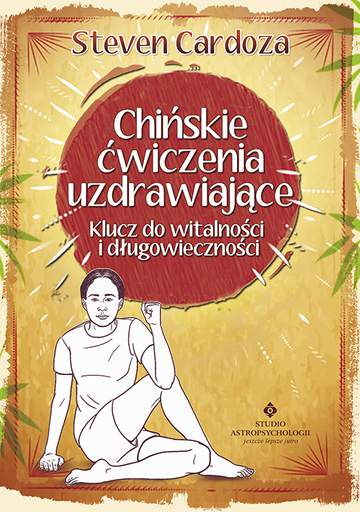 Chińskie ćwiczenia uzdrawiające. Klucz do witalności i długowieczności wyd. 2