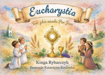 Eucharystia. Tam, gdzie mieszka Pan Jezus