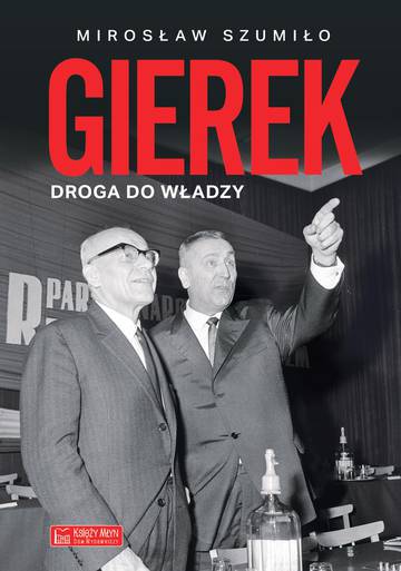 Gierek. Droga do władzy