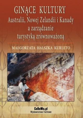 Ginące kultury Australii, Nowej Zelandii i Kanady a zarządzanie turystyką zrównoważoną