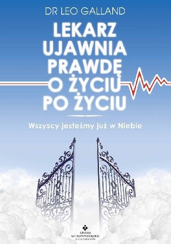 Lekarz ujawnia prawdę o życiu po życiu. Wszyscy jesteśmy już w Niebie