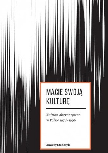 Macie swoją kulturę. Kultura alternatywna w Polsce 1978-1996 -
