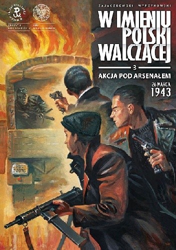 W imieniu Polski Walczącej - 3 - Akcja pod Arsenałem