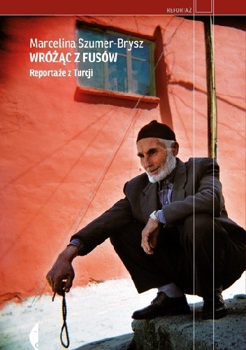 Wróżąc z fusów. Reportaże z Turcji