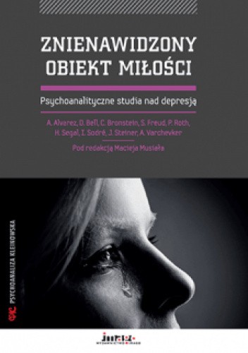 Znienawidzony obiekt miłości. Psychoanalityczne studia nad depresją.