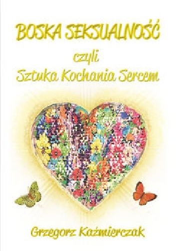 Boska seksualność, czyli sztuka kochania sercem