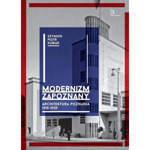 Modernizm zapoznany. Architektura Poznania 1919-1939