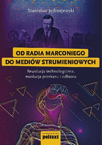 Od radia Marconiego do mediów strumieniowych. Rewolucja technologiczna, ewolucja przekazu i odbioru