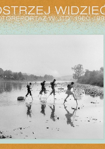 Ostrzej widzieć. Fotoreportaż w ITD 1960-1990. In Focus. Photo reportages from ITD 1960-1990