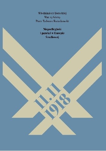 11.11.1918. Niepodległość i pamięć w Europie Środkowej