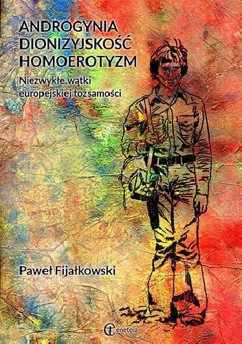Androgynia, dionizyjskość, homoerotyzm. Niezwykłe wątki europejskiej tożsamości