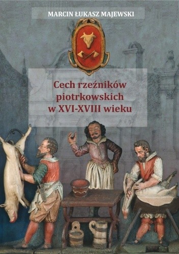 Cech rzeźników piotrkowskich w XVI-XVIII wieku